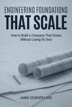 Paperback Engineering Foundations that Scale: How to Build a Company that Grows without Losing its Soul Book