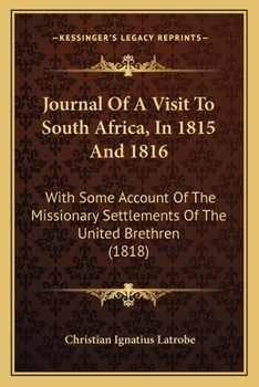 Journal of a Visit to South Africa in 1815 and 1816, With Some Account of the Missionary Settlements of the United Brethren, Near the Cape of Good Hope