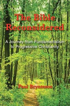 Paperback The Bible Reconsidered: A Journey from Fundamentalism to Progressive Christianity Book