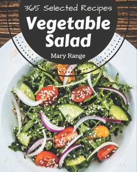 Paperback 365 Selected Vegetable Salad Recipes: Best-ever Vegetable Salad Cookbook for Beginners Book