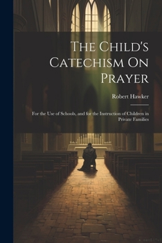 Paperback The Child's Catechism On Prayer: For the Use of Schools, and for the Instruction of Children in Private Families Book