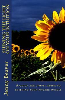 Paperback Shining the light on your Intuition: A quick and simple guide to building your psychic muscle Book