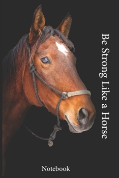 Be Strong Like a Horse : Horse Cover , 6*9 Inch ,Journal,100 Page