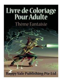 Livre de Coloriage Pour Adulte: Th�me Fantaisie