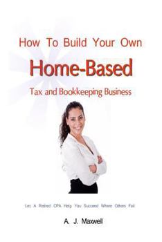 Paperback How To Build Your Own Home-Based Tax and Bookkeeping Business Book