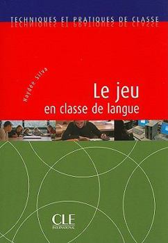 Paperback Le Jeu En Classe de Langue: Techniques Et Pratiques de Classe [French] Book