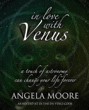 Paperback In Love with Venus: A Touch of Astronomy Can Change Your Life Forever. Angela Moore Book