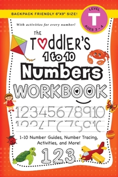 Paperback The Toddler's 1 to 10 Numbers Workbook: (Ages 3-4) 1-10 Number Guides, Number Tracing, Activities, and More! (Backpack Friendly 6"x9" Size) [Large Print] Book