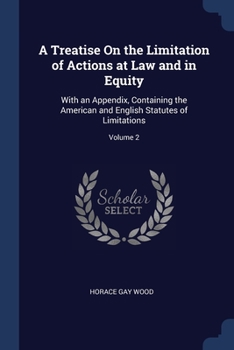 Paperback A Treatise On the Limitation of Actions at Law and in Equity: With an Appendix, Containing the American and English Statutes of Limitations; Volume 2 Book