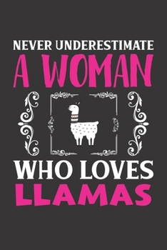 Never Underestimate A Woman Who Loves Llamas: Llamas Lovers Girl Women Dot Grid Journal Notebook 6x9 120 Pages