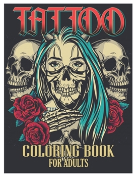 Paperback Tattoo Coloring Book for Adults: Tattoo Adult Coloring Book, Beautiful and Awesome Tattoo Coloring Pages Such As Sugar Skulls, Guns, Roses ... and Mor Book