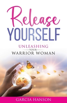 Paperback Release Yourself: Unleashing Your Warrior Woman Book