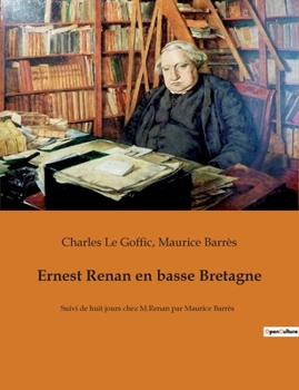 Ernest Renan en basse Bretagne: Suivi de huit jours chez M.Renan par Maurice Barrès