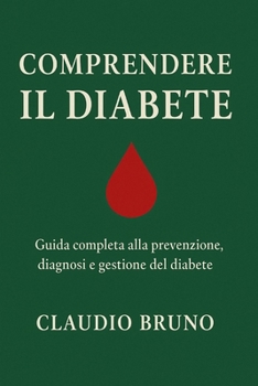Paperback Comprendere Il Diabete: Guida completa alla prevenzione, diagnosi e gestione del diabete [Italian] Book