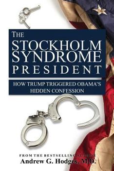 Paperback The Stockholm Syndrome President: How Trump Triggered Obama's Hidden Confession Book