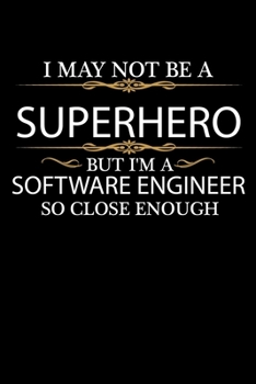I May not be a Superhero but I'm a Software Engineer so close enough Graduation Journal 6 x 9 120 pages Graduate notebook: Funny Careers Graduation Notebook