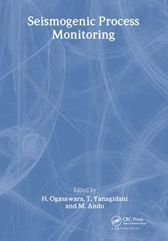 Seismogenic Process Monitoring: Proceedings of a Joint Japan-Poland Symposium on Mining and Experimental Seismology, Kyoto, Japan, November 1999