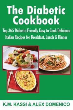 Paperback The Diabetic Cookbook: Top 365 Diabetic-Friendly Easy to Cook Delicious Italian Recipes for Breakfast, Lunch & Dinner Book