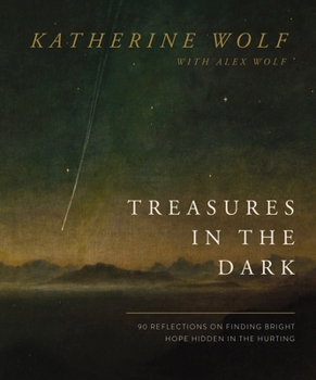 Hardcover Treasures in the Dark: 90 Reflections on Finding Bright Hope Hidden in the Hurting Book