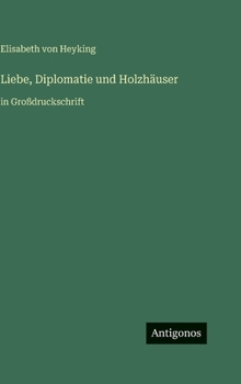 Hardcover Liebe, Diplomatie und Holzhäuser: in Großdruckschrift [German] Book