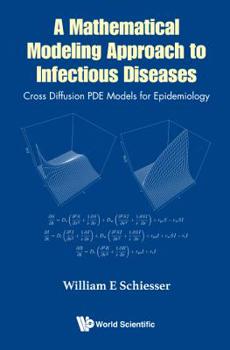 Hardcover Mathematical Modeling Approach to Infectious Diseases, A: Cross Diffusion Pde Models for Epidemiology Book