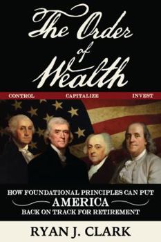 Paperback The Order of Wealth - How Foundational Principles Can Put America Back on Track for Retirement Book