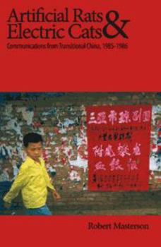 Paperback Artificial Rats and Electric Cats: Communications From Transitional China, 1985-1986 Book