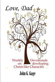 Paperback Love, Dad: Weekly Devotionals On Developing Christ-Like Character Book