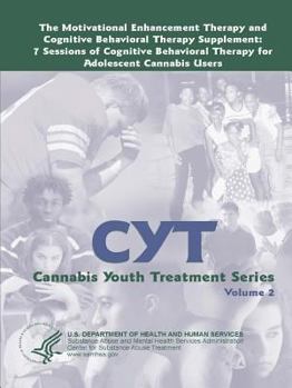 The Motivational Enhancement Therapy and Cognitive Behavioral Therapy Supplement: 7 Sessions of Cognitive Behavioral Therapy for Adolescent Cannabis Users - Cannabis Youth Treatment Series (Volume 2)