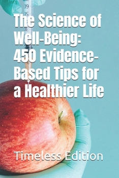 Paperback The Science of Well-Being: 450 Evidence-Based Tips for a Healthier Life Book