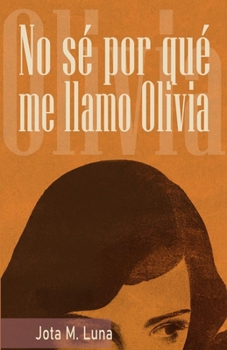 No sé por qué me llamo Olivia (Spanish Edition)