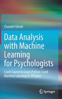 Hardcover Data Analysis with Machine Learning for Psychologists: Crash Course to Learn Python 3 and Machine Learning in 10 Hours Book