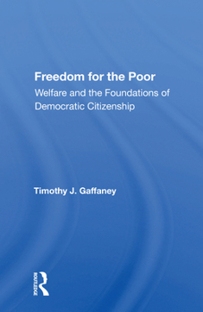 Paperback Freedom for the Poor: Welfare and the Foundations of Democratic Citizenship Book
