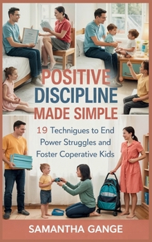 Hardcover Positive Discipline Made Simple: 19 Techniques To End Power Struggles And Foster Cooperative Kids Book