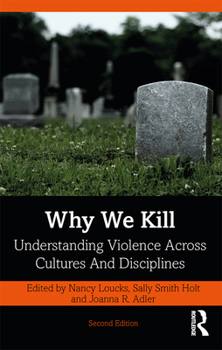 Paperback Why We Kill: Understanding Violence Across Cultures and Disciplines Book