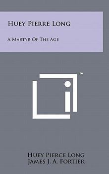 Hardcover Huey Pierre Long: A Martyr Of The Age Book