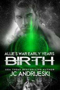 Birth: Allie's War Early Years - Book  of the Allie's War
