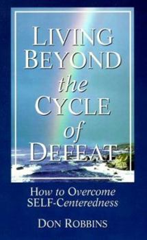 Paperback Living Beyond the Cycle of Defeat: How to Overcome Self-Centeredness Book