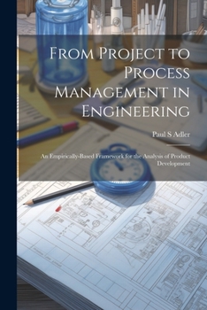 Paperback From Project to Process Management in Engineering: An Empirically-based Framework for the Analysis of Product Development Book