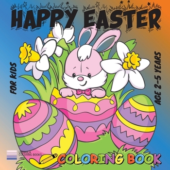 Happy Easter Coloring Book for Kids: Age 2-5 Years: Happy little kids with this coloring book. 50 Easter images will bring happiness to the whole family. Children from 2 to 5 years and over.