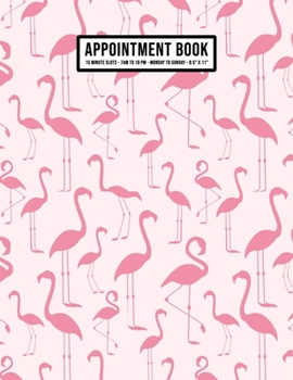 Paperback Flamingo Appointment Book: Undated Hourly Appointment Book - Weekly 7AM - 10PM with 15 Minute Intervals - Large 8.5 x 11 Book