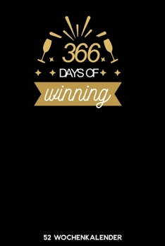 366 Days of Winning - 52 Wochenkalender: 6'x9' ( A5) 52 Wochen Kalender für das Jahr 2020 / Notizbuch | Lustige Geschenkidee zu Silvester und Neujahr. ... Über 100 Seiten Kalender (German Edition)
