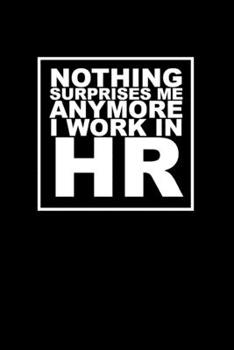 Paperback Nothing Surprise Me Anymore, I Work in HR: Small Blank Lined Notebook - Notepad, Diary, Journal, Agenda - Creative Gift. Book