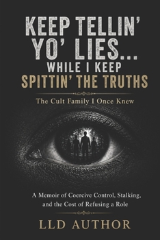 Paperback Keep Telling Yo' Lies While I Keep Spitting the Truths: A Memoir of Coercive Control, Stalking, and the Cost of Refusing a Role Book