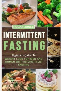 Paperback Intermittent Fasting: Beginners Guide to Weight Loss for Men and Women with Intermittent Fasting Book