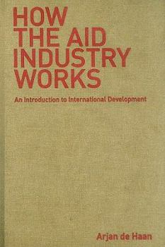 Hardcover How the Aid Industry Works: An Introduction to International Development Book