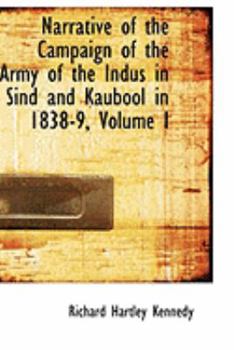 Narrative of the Campaign of the Army of the Indus in Sind and Kaubool In 1838-9