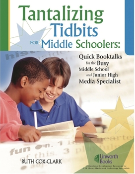 Paperback Tantalizing Tidbits for Middle Schoolers: Quick Booktalks for the Busy Middle School and Junior High Library Media Specialist Book