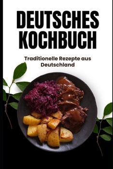 Deutsches Kochbuch: Traditionelle Rezepte aus Deutschland (German Edition)