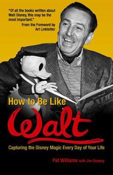 Paperback How to Be Like Walt: Capturing the Disney Magic Every Day of Your Life Book